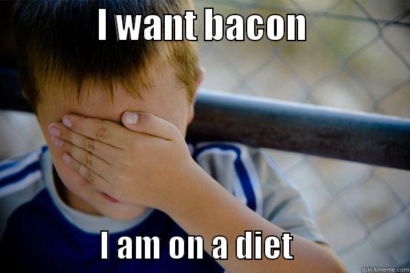               I WANT BACON                                 I AM ON A DIET                   Confession kid