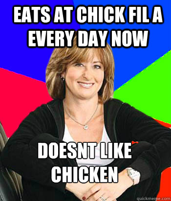 EATS AT CHICK FIL A EVERY DAY NOW  doesnt like chicken  - EATS AT CHICK FIL A EVERY DAY NOW  doesnt like chicken   Sheltering Suburban Mom