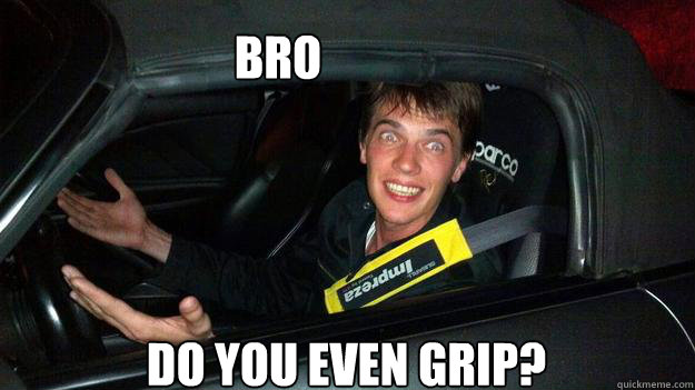 Bro Do you even grip? - Bro Do you even grip?  Misc