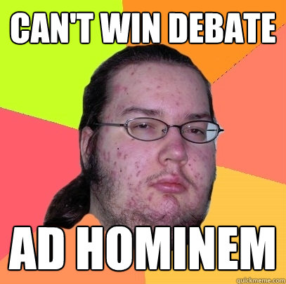 Can't win debate Ad hominem  Butthurt Dweller