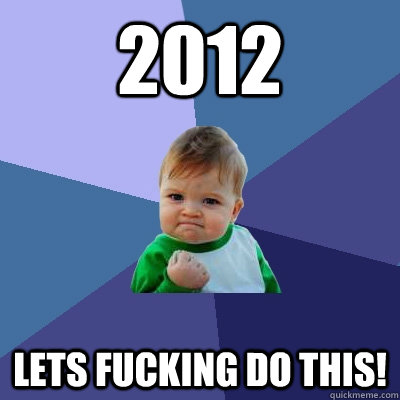 2012 Lets fucking do this!  Success Kid