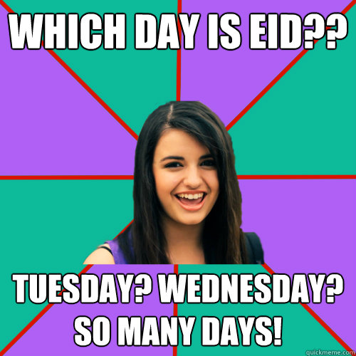 Which Day is Eid?? Tuesday? Wednesday? So many days!  Rebecca Black