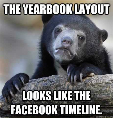 The Yearbook layout looks like the facebook timeline.  Confession Bear