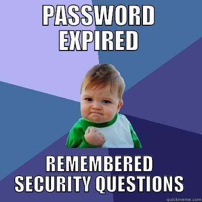 Password Management - PASSWORD EXPIRED REMEMBERED SECURITY QUESTIONS Success Kid