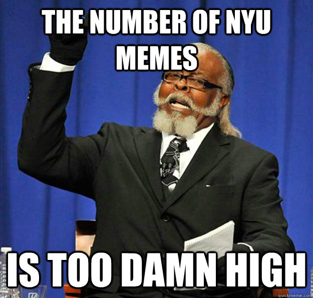 The number of NYU MEMEs Is too damn high  Jimmy McMillan