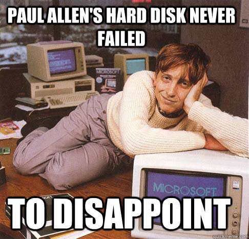 paul allen's hard disk never failed to disappoint  Dreamy Bill Gates