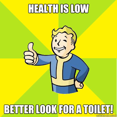 health is low Better look for a toilet!  Fallout new vegas