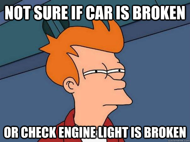 Not sure if car is broken or check engine light is broken  Futurama Fry