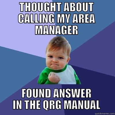 THOUGHT ABOUT CALLING MY AREA MANAGER FOUND ANSWER IN THE QRG MANUAL Success Kid