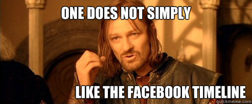 One does not simply like the facebook timeline  One Does Not Simply