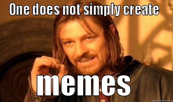 meh meh meh - ONE DOES NOT SIMPLY CREATE  MEMES Boromir