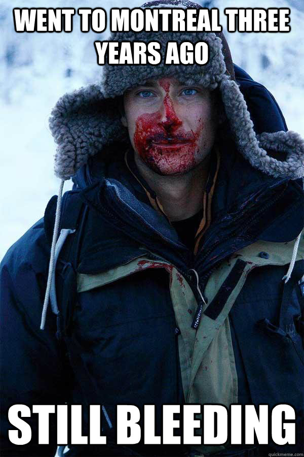 Went to Montreal Three Years ago Still Bleeding - Went to Montreal Three Years ago Still Bleeding  Bear Grylls