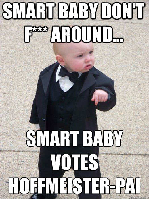 smart baby don't f*** around... smart baby votes Hoffmeister-pai  - smart baby don't f*** around... smart baby votes Hoffmeister-pai   Baby Godfather