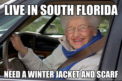 Live in south florida Need a winter jacket and scarf  South Florida Driver