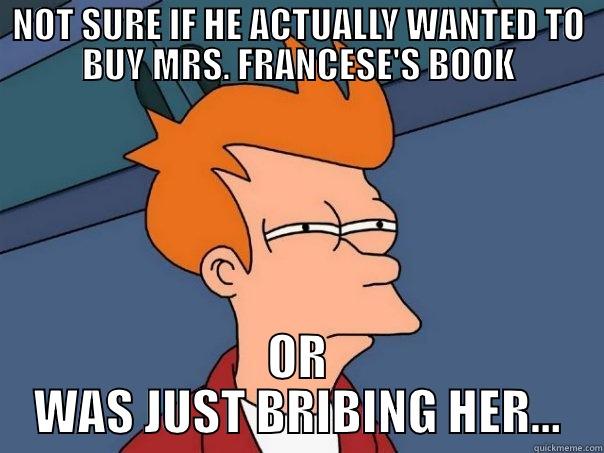 NOT SURE IF HE ACTUALLY WANTED TO BUY MRS. FRANCESE'S BOOK OR WAS JUST BRIBING HER... Futurama Fry