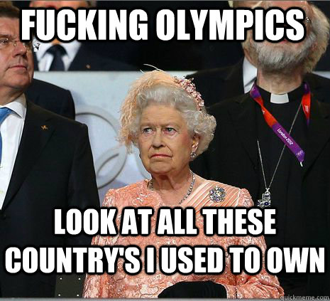 fucking olympics look at all these country's i used to own    Queen Elizabeth