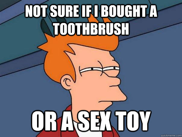 Not sure if i bought a toothbrush or a sex toy  Futurama Fry