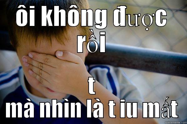 ÔI KHÔNG ĐƯỢC RỒI T MÀ NHÌN LÀ T IU MẤT Confession kid