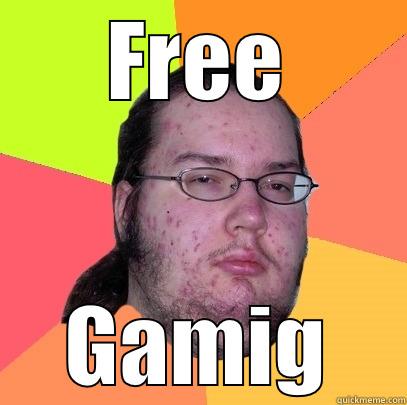 FREE GAMIG Butthurt Dweller