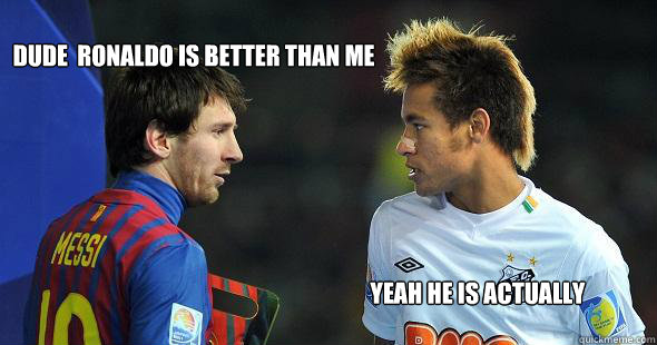 Dude  Ronaldo Is Better Than Me Yeah He Is Actually - Dude  Ronaldo Is Better Than Me Yeah He Is Actually  Misc