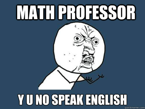 Math Professor y u no speak english - Math Professor y u no speak english  Y U No