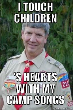 I TOUCH CHILDREN 'S HEARTS WITH MY CAMP SONGS Harmless Scout Leader