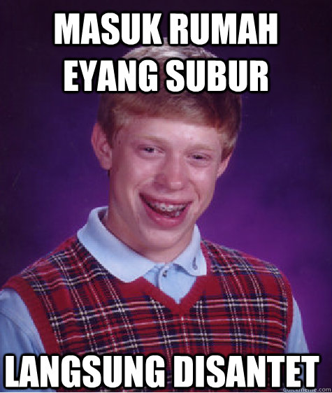 masuk rumah eyang subur langsung disantet  Bad Luck Brian