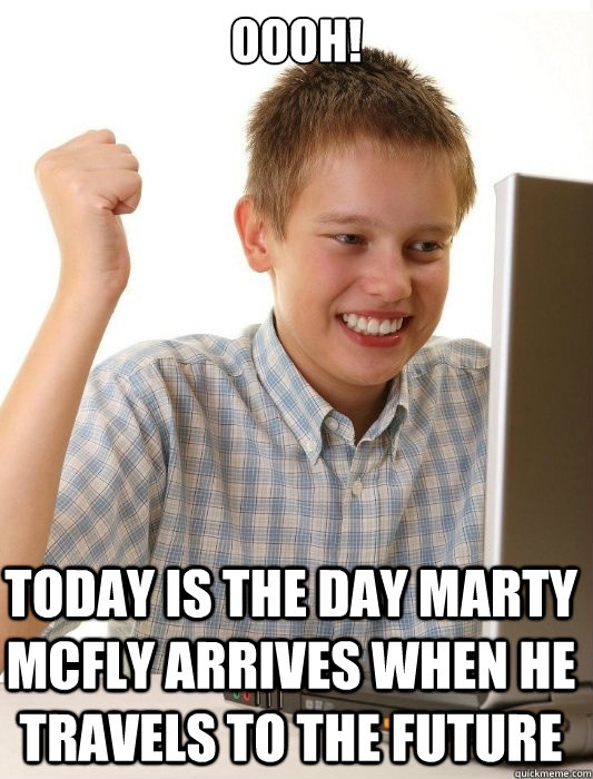 Oooh! Today is the day Marty McFly arrives when he travels to the future - Oooh! Today is the day Marty McFly arrives when he travels to the future  First Day on the Internet Kid