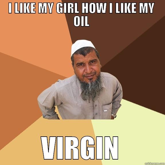 I LIKE MY GIRL HOW I LIKE MY OIL VIRGIN Ordinary Muslim Man