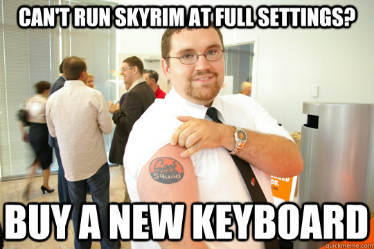 can't run skyrim at full settings? buy a new keyboard  GeekSquad Gus