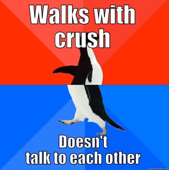 WALKS WITH CRUSH DOESN'T TALK TO EACH OTHER Socially Awesome Awkward Penguin