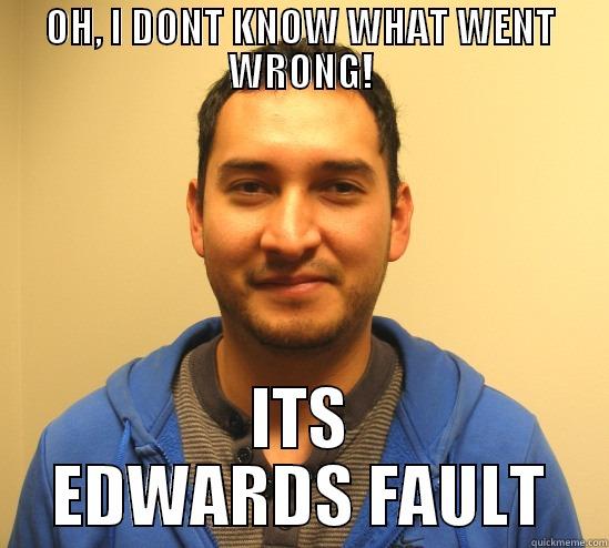 OH, I DONT KNOW WHAT WENT WRONG! ITS EDWARDS FAULT Misc