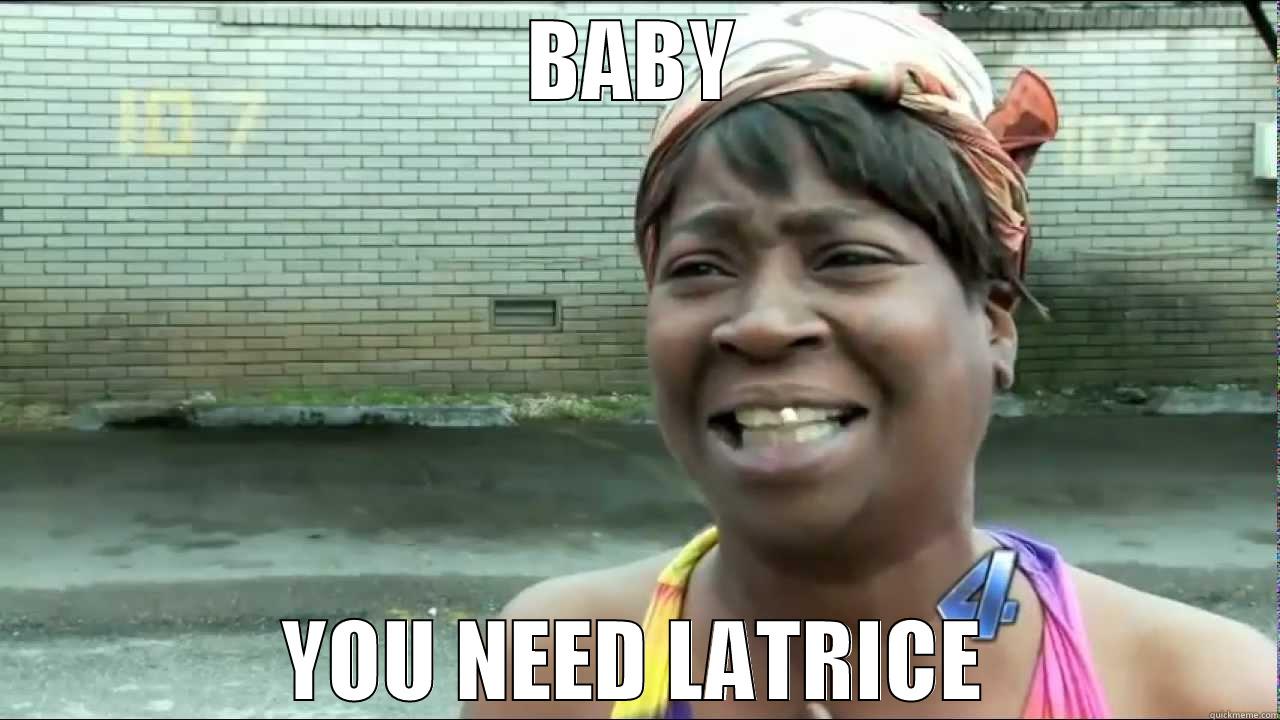 SWEET BROWN LATRICE ROYALE - BABY YOU NEED LATRICE Misc