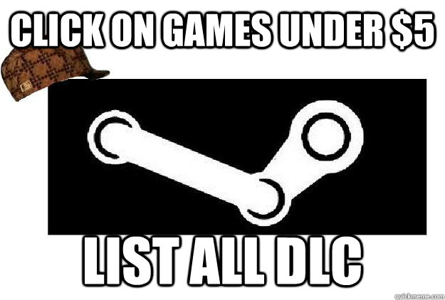 click on games under $5 list all dlc  Scumbag Steam