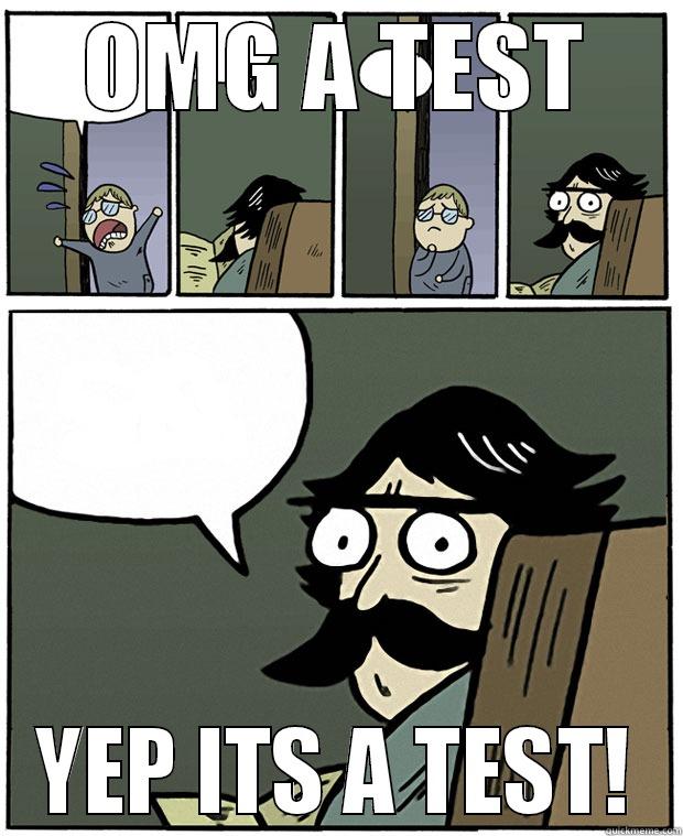 OMG A TEST YEP ITS A TEST! Stare Dad