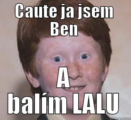 CAUTE JA JSEM BEN A BALÍM LALU Over Confident Ginger