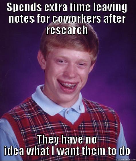 oh work - SPENDS EXTRA TIME LEAVING NOTES FOR COWORKERS AFTER RESEARCH THEY HAVE NO IDEA WHAT I WANT THEM TO DO Bad Luck Brian