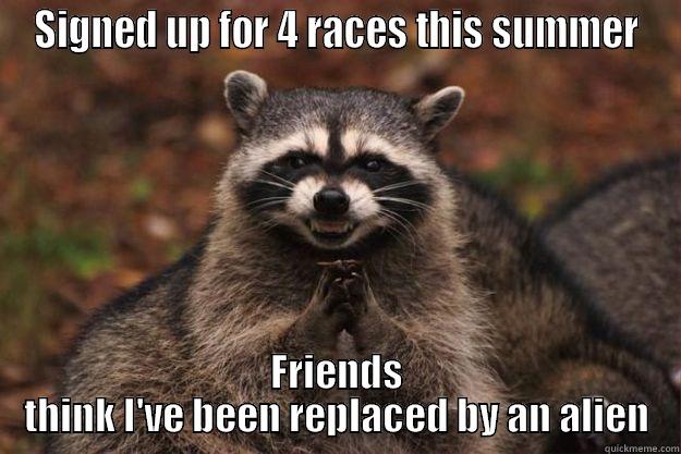 SIGNED UP FOR 4 RACES THIS SUMMER FRIENDS THINK I'VE BEEN REPLACED BY AN ALIEN Evil Plotting Raccoon