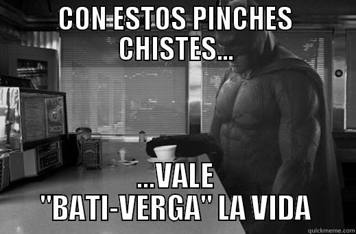 CON ESTOS PINCHES CHISTES... ...VALE 