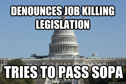 Denounces job killing legislation Tries to pass SOPA  Scumbag Congress