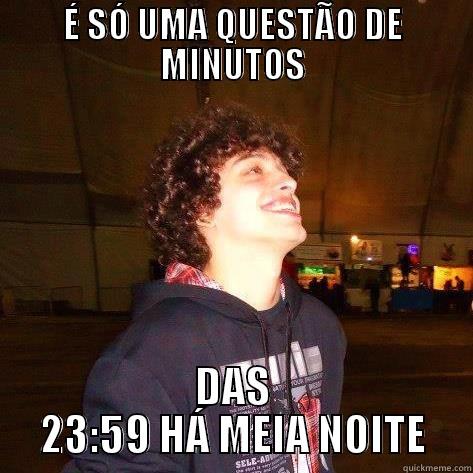 É SÓ UMA QUESTÃO DE MINUTOS DAS 23:59 HÁ MEIA NOITE Misc