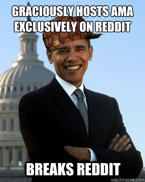 graciously Hosts ama exclusively on reddit breaks reddit  Scumbag Obama