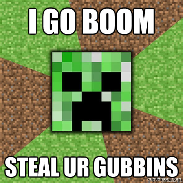 i go boom  steal ur gubbins  Minecraft Creeper