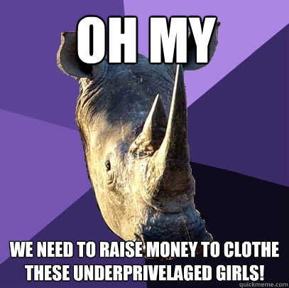 Oh My We need to raise money to clothe these underprivelaged girls!  Sexually Oblivious Rhino