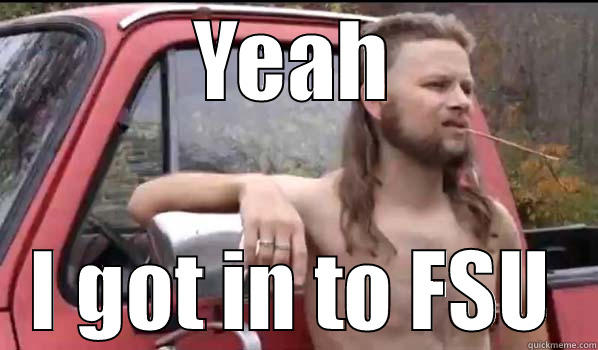 YEAH I GOT IN TO FSU Almost Politically Correct Redneck