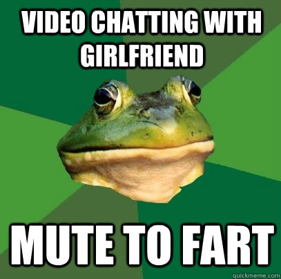 video chatting with girlfriend mute to fart - video chatting with girlfriend mute to fart  Foul Bachelor Frog