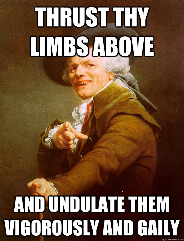 thrust thy limbs above and undulate them vigorously and gaily  Joseph Ducreux