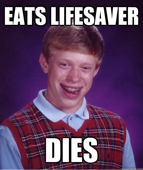 Eats lifesaver dies - Eats lifesaver dies  Bad Luck Brian