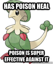 HAS POISON HEAL Poison is super effective against it  Illogical Breloom