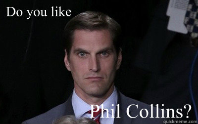 Do you like Phil Collins?  Menacing Josh Romney